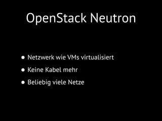 OpenStack Neutron
• Access Groups
• Floating IPs
• Projektindividuell
 