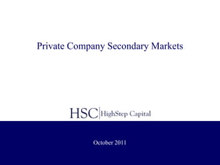 Private Company Secondary Markets




            October 2011
 