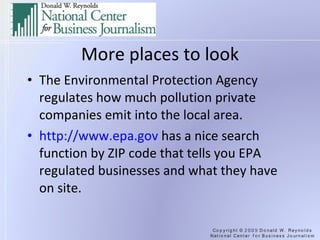 More places to look The Environmental Protection Agency regulates how much pollution private companies emit into the local area. http://www.epa.gov  has a nice search function by ZIP code that tells you EPA regulated businesses and what they have on site. 