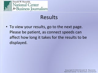 Results To view your results, go to the next page. Please be patient, as connect speeds can affect how long it takes for the results to be displayed. 