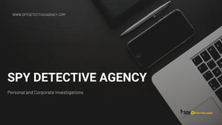 SPY DETECTIVE AGENCY
Personal and Corporate Investigations
WWW.SPYDETECTIVEAGENCY.COM
 