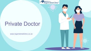 Private Doctor
www.regentstreetclinic.co.uk
 