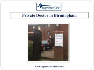 Private Doctor in Birmingham
www.regentstreetclinic.co.uk
 