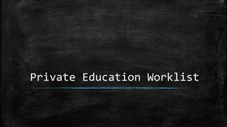 Private Education Worklist
 