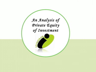 An Analysis of
Private Equity
of Investment
 