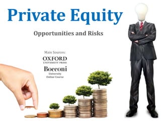 Private Equity
Opportunities and Risks
Main Sources:
University
Online Course
 