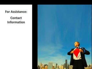 For Assistance:
   Contact
 Information
 