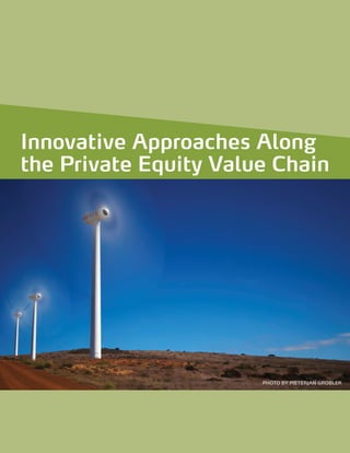 Innovative Approaches along the Private Equity Value Chain
Innovative Approaches Along
the Private Equity Value Chain
PHOTO BY PIETERJAN GROBLER
 
