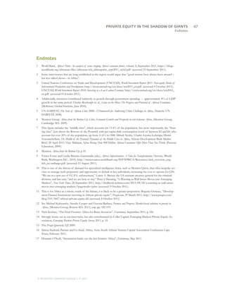 PRIVATE EQUITY IN THE SHADOW OF GIANTS
                                                       		47
                                                                                                                                    Endnotes




Endnotes
1	   World Bank, Africa’s Pulse: An analysis of issues shaping Africa’s economic future, volume 4, September 2011, https://blogs.
     worldbank.org/africacan/files/africacan/wb_africaspulse_sept2011_web2.pdf (accessed 23 September 2011).
2	   Some interviewees that are long-established in the region would argue that “good returns have always been around –
     but less talked about – in Africa”.
3	   United Nations Conference on Trade and Development (UNCTAD), World Investment Report 2011: Non-equity Modes of
     International Production and Development, http://www.unctad.org/en/docs/wir2011_en.pdf (accessed 4 October 2011);
     UNCTAD, World Investment Report 2010: Investing in a Low Carbon Economy, http://www.unctad.org/en/docs/wir2010_
     en.pdf (accessed 4 October 2011).
4	   Additionally, resources contributed indirectly to growth through government spending – approximately 8% of GDP
     growth in the same period. Charles Roxburgh et. al., Lions on the Move: The Progress and Potential of African Economies,
     (McKinsey Global Institute, June 2010).
5	   UN HABITAT, The State of African Cities 2008: A Framework for Addressing Urban Challenges in Africa, (Nairobi: UN
     HABITAT, 2008).
6	   Monitor Group, Africa from the Bottom Up: Cities, Economic Growth and Prosperity in sub-Saharan Africa, (Monitor Group,
     Cambridge MA: 2009).
7	   This figure includes the “middle class”, which accounts for 13.4% of the population, but more importantly, the “float-
     ing class” (just above the Bottom of the Pyramid) with per capita daily consumption levels of between $2 and $4, who
     account for over 20% of the population, up from 11.6% in 1980. Mthuli Ncube, Charles Leyeka Lufumpa, Désiré
     Vencatachellum, The Middle of the Pyramid: Dynamics of the Middle Class in Africa, African Development Bank Market
     Brief, 20 April 2011; Vijay Mahajan, Africa Rising: How 900 Million African Consumers Offer More Than You Think, (Pearson
     Education, 2009).
8	   Monitor, Africa from the Bottom Up, p.19.
9	   Vivien Foster and Cecilia Briceño-Garmendia (eds.), Africa’s Infrastructure: A Time for Transformation, Overview, (World
     Bank, Washington D.C.: 2010), http://siteresources.worldbank.org/INTAFRICA/Resources/aicd_overview_eng-
     lish_no-embargo.pdf (accessed 15 August 2011).
10	 This is one of the drivers of demand for specialised intelligence firms, such as Monitor Quest, that offer bespoke ser-
    vices to manage both propensity and opportunity to default in key individuals, increasing the cost to operate for GPs.
    “We are in a new era of F.C.P.A. enforcement,” Lanny A. Breuer, the US assistant attorney general for the criminal
    division, said last year, “and we are here to stay.” Peter J. Henning, “A Warning as Wall Street Moves into Emerging
    Markets”, New York Times, 28 September 2011, http://dealbook.nytimes.com/2011/09/28/a-warning-as-wall-street-
    moves-into-emerging-markets/?pagemode=print (accessed 3 October 2011).
11	 This is for Africa as a whole; south of the Sahara, it is likely to be a greater proportion. Bogusia Glowacz, “Develop-
    ment Finance Institutions investing in African private equity”, Preqin.com, 29 March 2011, http://www.preqin.com/
    blog/101/3607/african-private-equity-dfi (accessed 4 October 2011).
12	 See Michael Kubzansky, Ansulie Cooper and Victoria Barbary, Promise and Progress: Market-based solutions to poverty in
    Africa, (Monitor Group, Boston MA: 2011), esp. pp. 182-193.
13	 Nick Kochan, “The Final Frontier: Africa for Brave Investors”, Euromoney, September 2011, p 326.
14	 Strongly borne out in our interviews, but also corroborated by Coller Capital, Emerging Markets Private Equity As-
    sociation, Emerging Markets Private Equity Survey 2011, p. 10.
15	The Preqin Quarterly, Q2 2009.
16	 Simon Harford, Partner and Co-head, Africa, Actis, South African Venture Capital Association Conference Cape
    Town, February 2011.
17	 Dominic O’Neill, “Investment banks eye the last frontier: Africa”, Euromoney, May 2011.




© MONITOR COMPANY GROUP L.P 2011
                       ,   .
 