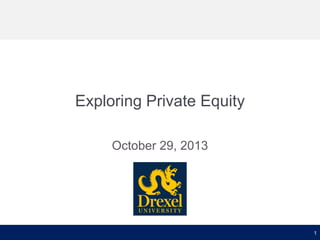 Exploring Private Equity
October 29, 2013

1

 