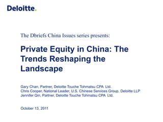 The Dbriefs China Issues series presents:

Private Equity in China: The
Trends Reshaping the
Landscape

Gary Chan, Partner, Deloitte Touche Tohmatsu CPA Ltd.
Chris Cooper, National Leader, U.S. Chinese Services Group, Deloitte LLP
Jennifer Qin, Partner, Deloitte Touche Tohmatsu CPA Ltd.


October 13, 2011
 