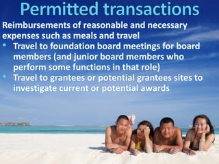 Self-Dealing
• Sell, exchange, lease,
transfer or loan money,
goods, services,
property, or facilities to a
disqualified person
• Paying a government
official
 