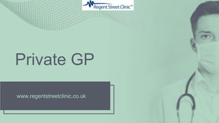 Private GP
www.regentstreetclinic.co.uk
 