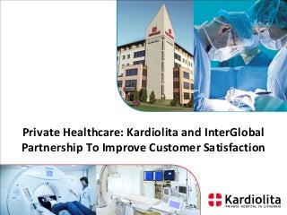 Private Healthcare: Kardiolita and InterGlobal
Partnership To Improve Customer Satisfaction
 