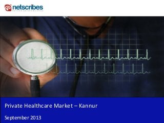 Insert Cover Image using Slide Master View
Do not distort
Private Healthcare Market – Kannur
September 2013
 
