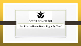 Is a Private Home Detox Right for You?
 