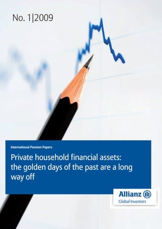 No. 1|2009




International Pension Papers


Private household financial assets:
the golden days of the past are a long
way off
 