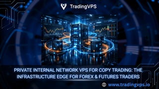 Tradingvps Private Internal Network VPS for Copy Trading The Infrastructure Edge ...