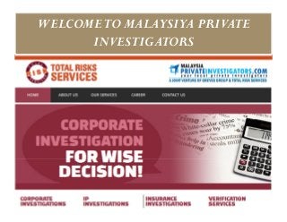 WELCOME TO MALAYSIYA PRIVATE
      INVESTIGATORS
 