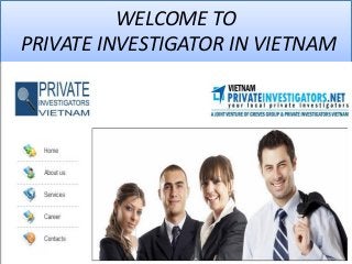 WELCOME TO
PRIVATE INVESTIGATOR IN VIETNAM
 