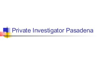 Private Investigator Pasadena
 