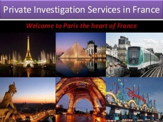 Private Investigation Services in France
Welcome to Paris the heart of France
 