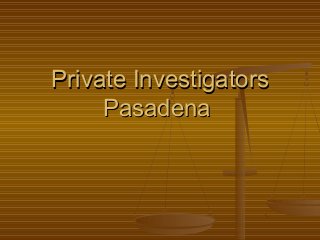Private InvestigatorsPrivate Investigators
PasadenaPasadena
 