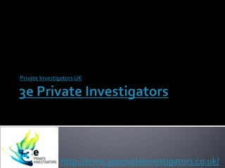 Private Investigators UK




               http://www.3eprivateinvestigators.co.uk/
 