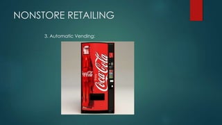 NONSTORE RETAILING
3. Automatic Vending:
 