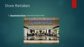 Store Retailers
2. Department Stores: Several product lines
 