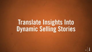 Translate Insights Into
Dynamic Selling Stories

                          33
 