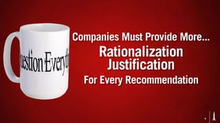 Companies Must Provide More...
     Rationalization
      Justification
  For Every Recommendation


                             8
 
