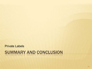 Private Labels

SUMMARY AND CONCLUSION

                         66
 