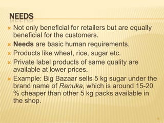 NEEDS
 Not only beneficial for retailers but are equally
  beneficial for the customers.
 Needs are basic human requirem...
