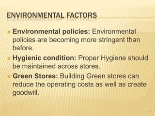 ENVIRONMENTAL FACTORS

 Environmental policies: Environmental
  policies are becoming more stringent than
  before.
 Hyg...