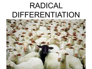 RADICAL
DIFFERENTIATION

 