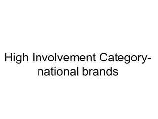 High Involvement Categorynational brands

 