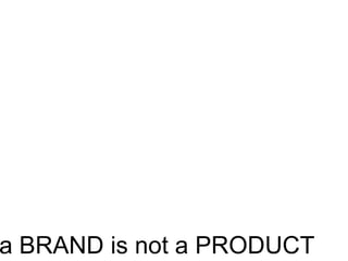a BRAND is not a PRODUCT

 