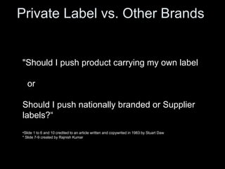 Private Label vs. Other Brands  ,[object Object],[object Object],[object Object],[object Object],[object Object]