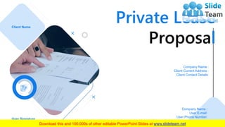 Private Lease
Proposal
Company Name :
Client Current Address :
Client Contact Details:
User Signature
Company Name :
User E-mail:
User Phone Number:
Client Name
 