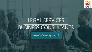 LEGAL SERVICES
BUSINESS CONSULTANTS
mumbai.envizigroup.in
 