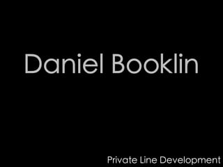 Daniel Booklin


      Private Line Development
 