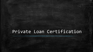 Private Loan Certification
 
