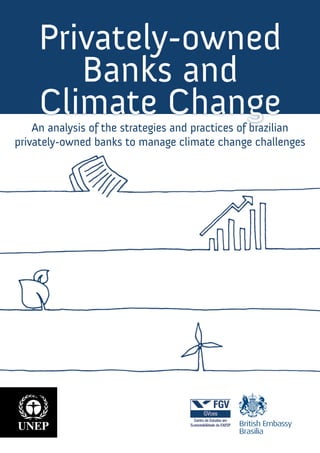 Privately-owned
Banks and
Climate ChangeAn analysis of the strategies and practices of brazilian
privately-owned banks to manage climate change challenges
 