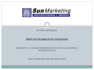 Is now offering  Private Marketing Training Based on 17 years experience in the global Marketplace Now….Only for the Solar Industry 