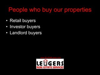 People who buy our properties Retail buyers Investor buyers Landlord buyers 