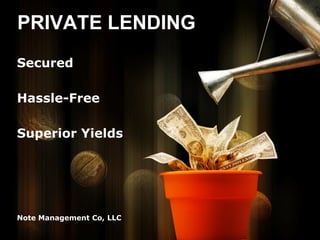 PRIVATE LENDING
Secured

Hassle-Free

Superior Yields




Note Management Co, LLC
 