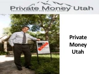 Private
Money
 Utah
 