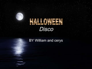 Disco
BY William and cerys
 