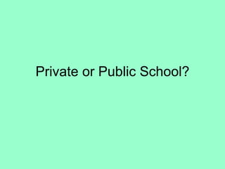 Private or Public School? 